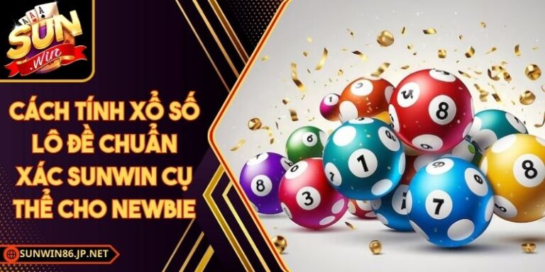 Cách Tính Xổ Số Lô Đề Chuẩn Xác Sunwin Cụ Thể Cho Newbie 3 Cách Tính Xổ Số Lô Đề Chuẩn Xác Sunwin