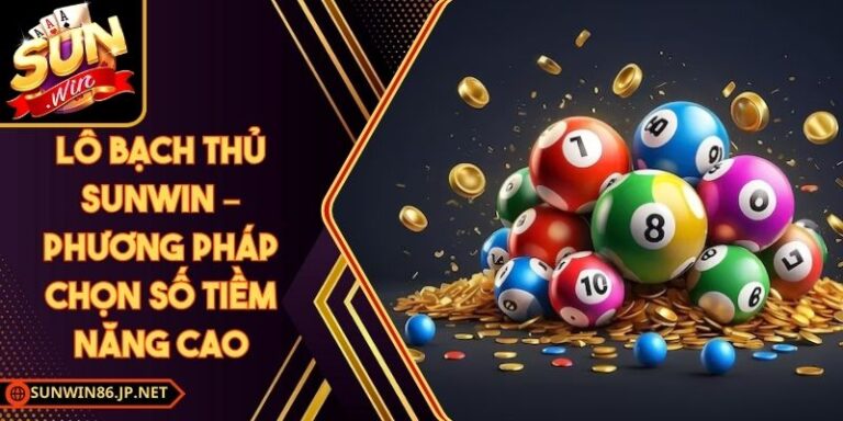Lô Bạch Thủ Sunwin – Phương Pháp Chọn Số Tiềm Năng Cao 8 Lô Bạch Thủ Sunwin