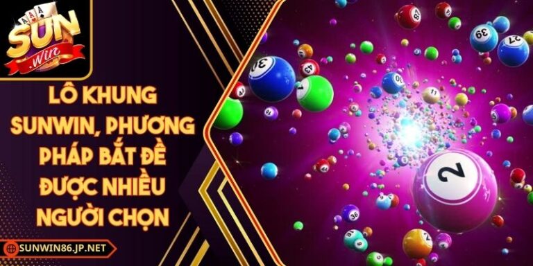 Lô Khung Sunwin, Phương Pháp Bắt Đề Được Nhiều Người Chọn 7 Lô Khung Sunwin