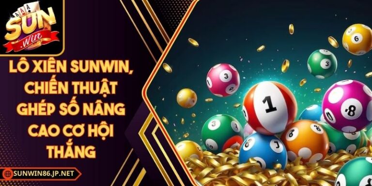 Lô Xiên Sunwin, Chiến Thuật Ghép Số Nâng Cao Cơ Hội Thắng 10 Lô Xiên Sunwin